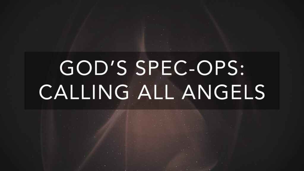 God’s Spec-Ops: Calling All Angels