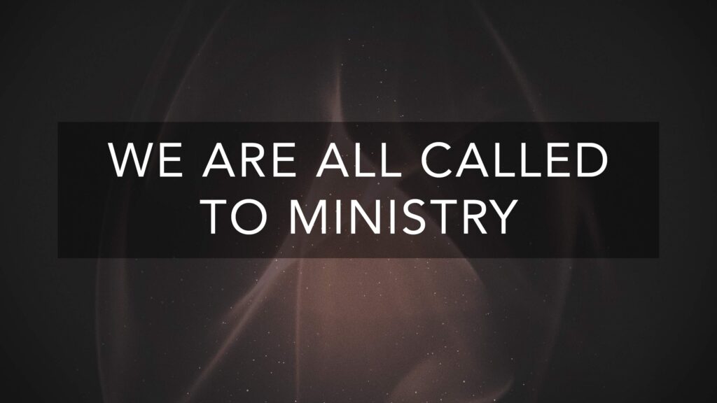 We Are All Called to Ministry