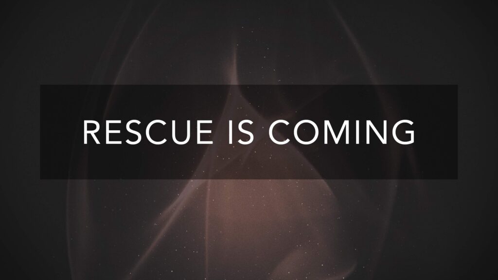 Rescue is Coming