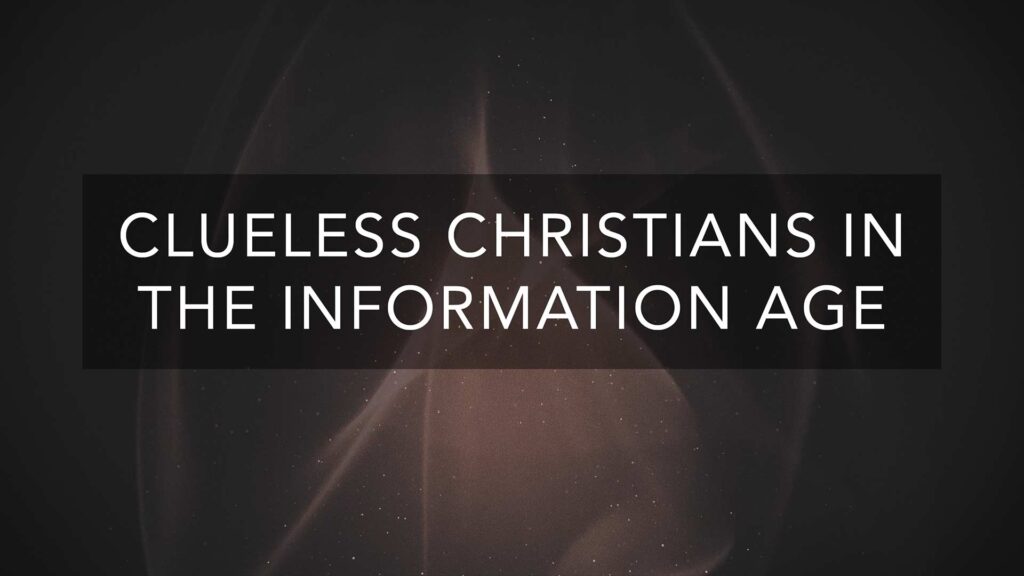 Clueless Christians in the Information Age