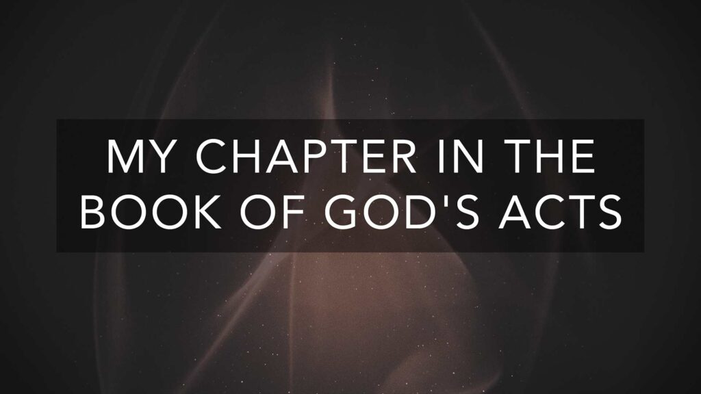 My Chapter in the Book of God’s Acts